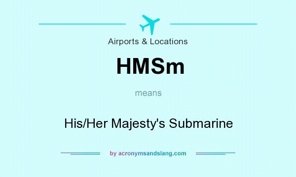 What does HMSm mean? It stands for His/Her Majesty`s Submarine