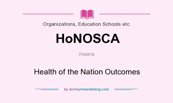 What does HoNOSCA mean? It stands for Health of the Nation Outcomes