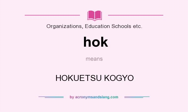 What does hok mean? It stands for HOKUETSU KOGYO