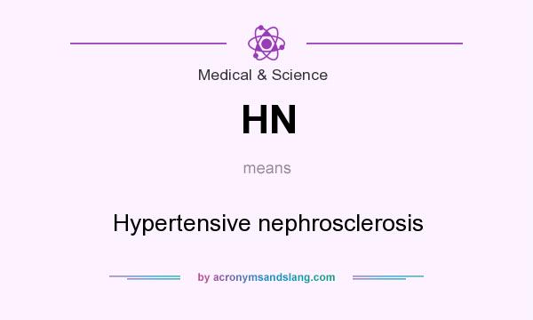 What does HN mean? It stands for Hypertensive nephrosclerosis