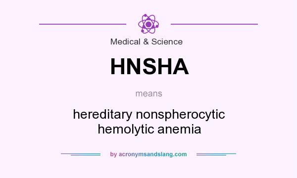 What does HNSHA mean? It stands for hereditary nonspherocytic hemolytic anemia