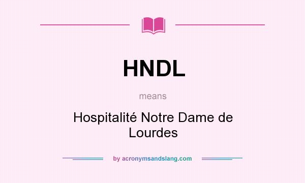 What does HNDL mean? It stands for Hospitalité Notre Dame de Lourdes