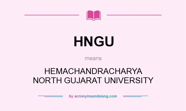 What does HNGU mean? It stands for HEMACHANDRACHARYA NORTH GUJARAT UNIVERSITY