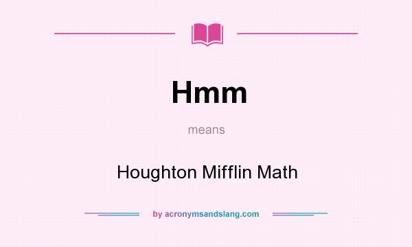 What does Hmm mean? It stands for Houghton Mifflin Math