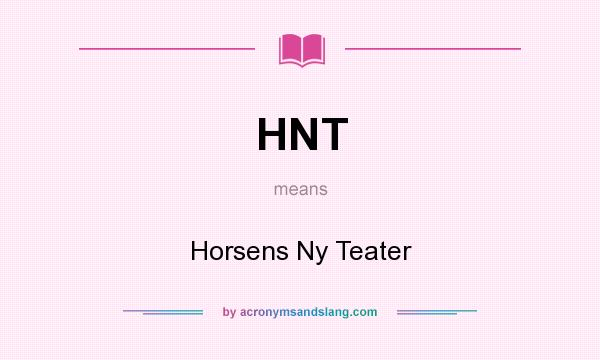What does HNT mean? It stands for Horsens Ny Teater