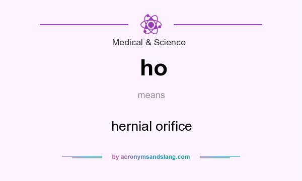 What does ho mean? It stands for hernial orifice