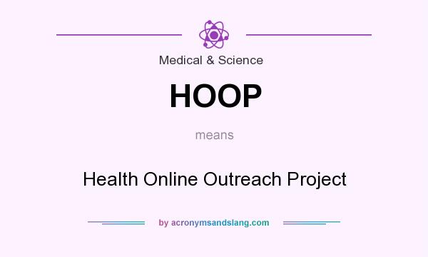 What does HOOP mean? It stands for Health Online Outreach Project