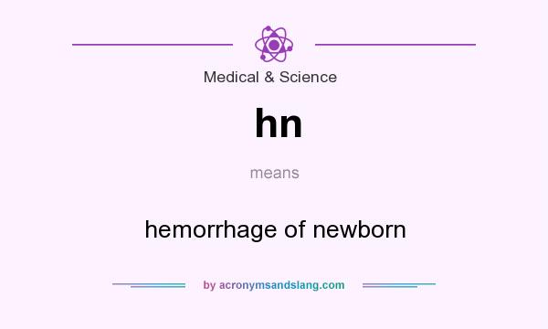 What does hn mean? It stands for hemorrhage of newborn