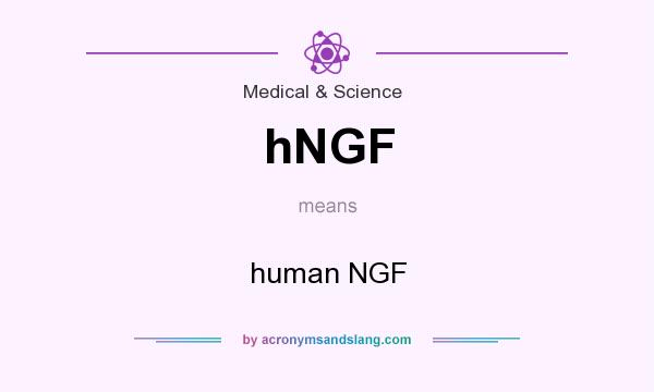 What does hNGF mean? It stands for human NGF