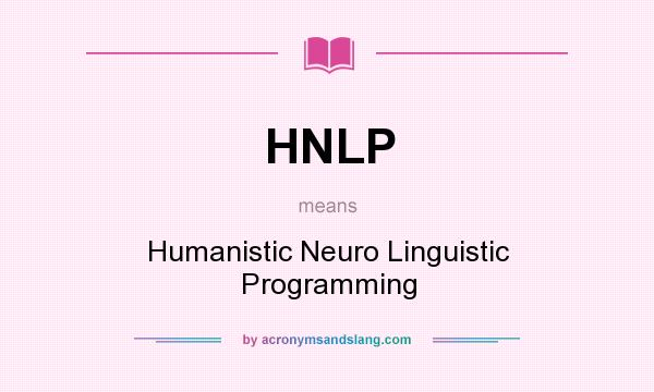 What does HNLP mean? It stands for Humanistic Neuro Linguistic Programming