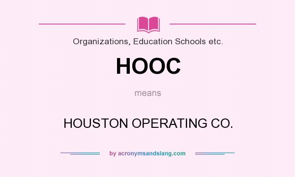 What does HOOC mean? It stands for HOUSTON OPERATING CO.