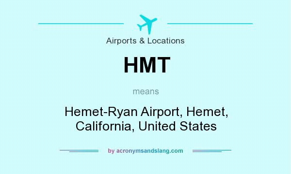 What does HMT mean? It stands for Hemet-Ryan Airport, Hemet, California, United States