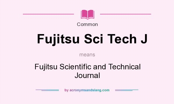 What does Fujitsu Sci Tech J mean? It stands for Fujitsu Scientific and Technical Journal