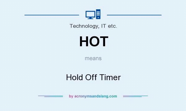 What does HOT mean? It stands for Hold Off Timer