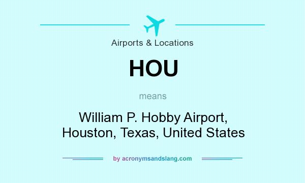 What does HOU mean? It stands for William P. Hobby Airport, Houston, Texas, United States