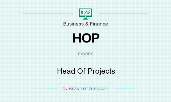What does HOP mean? It stands for Head Of Projects