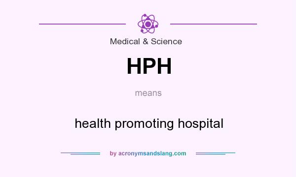 What does HPH mean? It stands for health promoting hospital