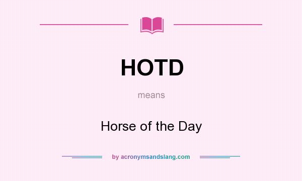 What does HOTD mean? It stands for Horse of the Day
