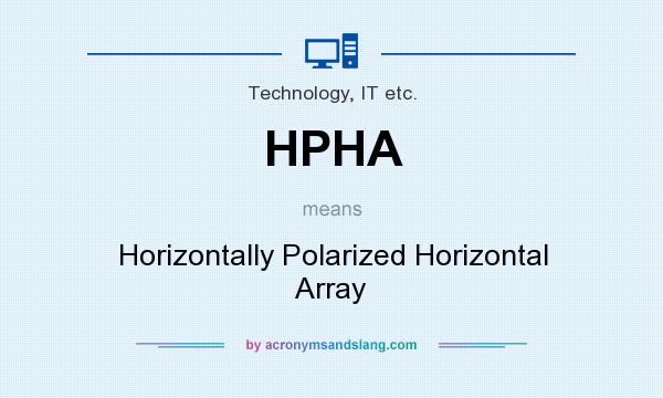 What does HPHA mean? It stands for Horizontally Polarized Horizontal Array