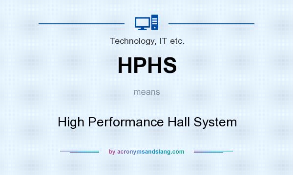 What does HPHS mean? It stands for High Performance Hall System