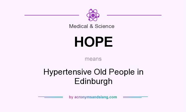 What does HOPE mean? It stands for Hypertensive Old People in Edinburgh