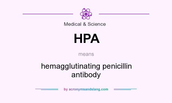 What does HPA mean? It stands for hemagglutinating penicillin antibody