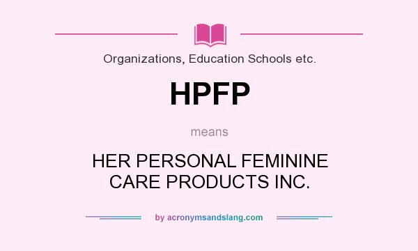 What does HPFP mean? It stands for HER PERSONAL FEMININE CARE PRODUCTS INC.