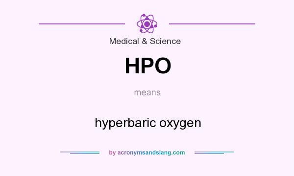 What does HPO mean? It stands for hyperbaric oxygen