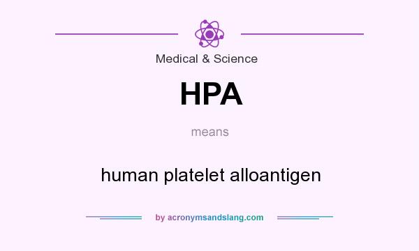 What does HPA mean? It stands for human platelet alloantigen