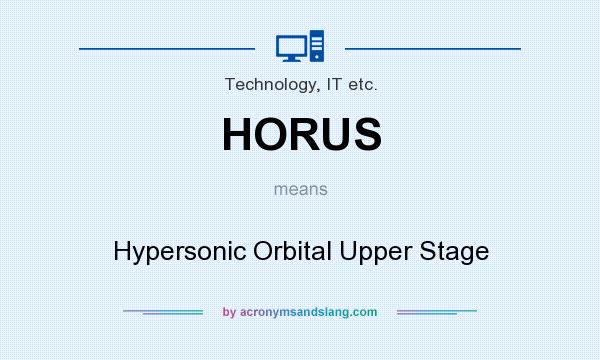 What does HORUS mean? It stands for Hypersonic Orbital Upper Stage