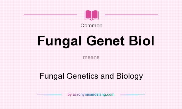 What does Fungal Genet Biol mean? It stands for Fungal Genetics and Biology