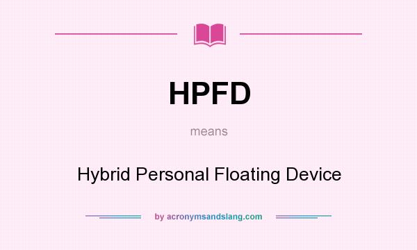 What does HPFD mean? It stands for Hybrid Personal Floating Device