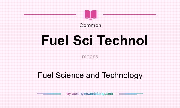 What does Fuel Sci Technol mean? It stands for Fuel Science and Technology