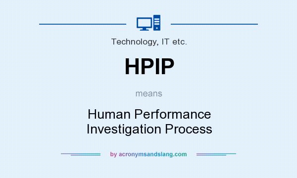 What does HPIP mean? It stands for Human Performance Investigation Process