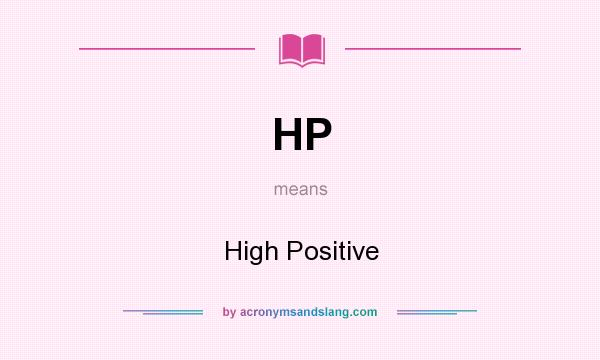 What does HP mean? It stands for High Positive