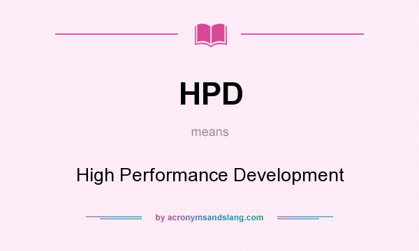 What does HPD mean? It stands for High Performance Development