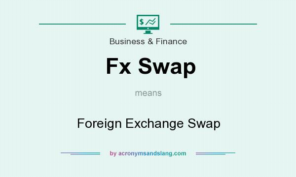 What does Fx Swap mean? It stands for Foreign Exchange Swap