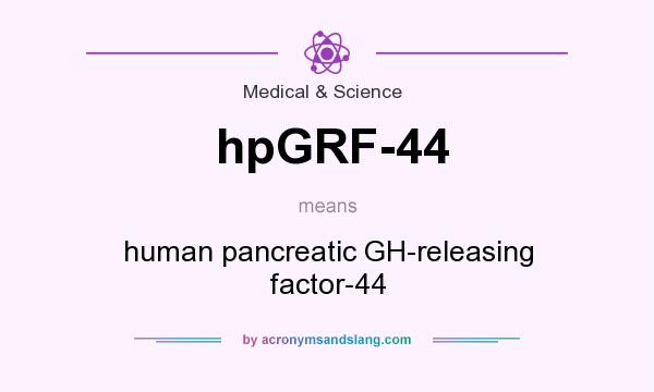 What does hpGRF-44 mean? It stands for human pancreatic GH-releasing factor-44