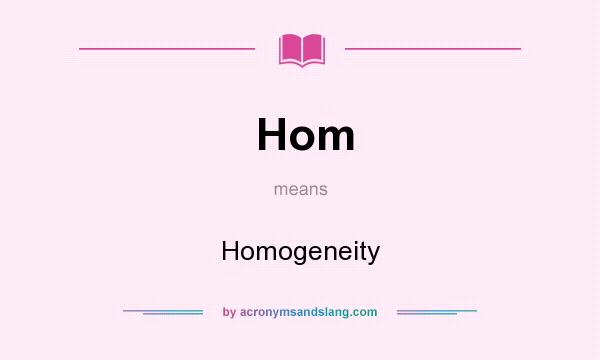 What does Hom mean? It stands for Homogeneity