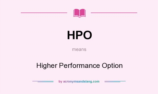 What does HPO mean? It stands for Higher Performance Option