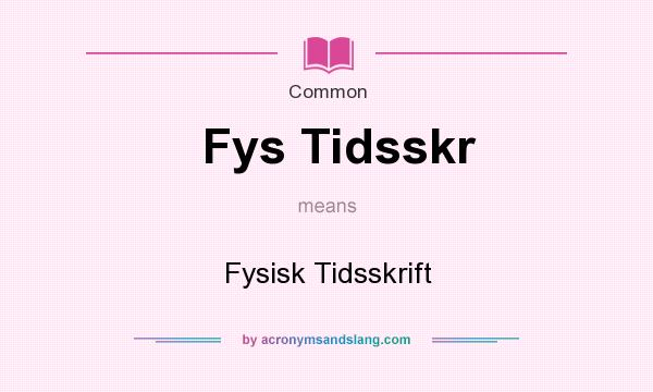 What does Fys Tidsskr mean? It stands for Fysisk Tidsskrift