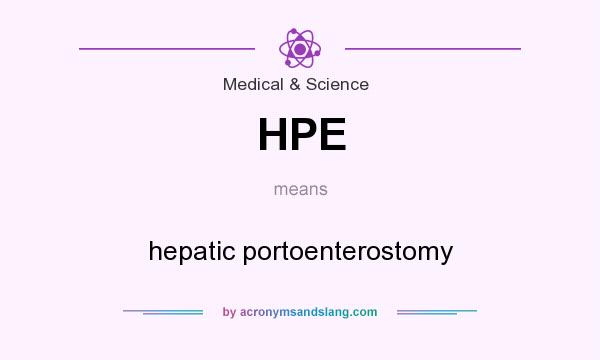 What does HPE mean? It stands for hepatic portoenterostomy