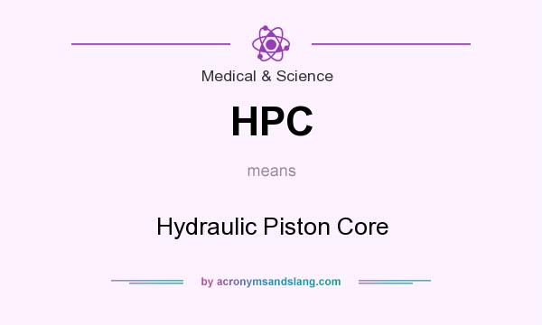 What does HPC mean? It stands for Hydraulic Piston Core