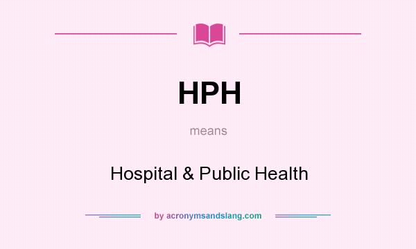 What does HPH mean? It stands for Hospital & Public Health