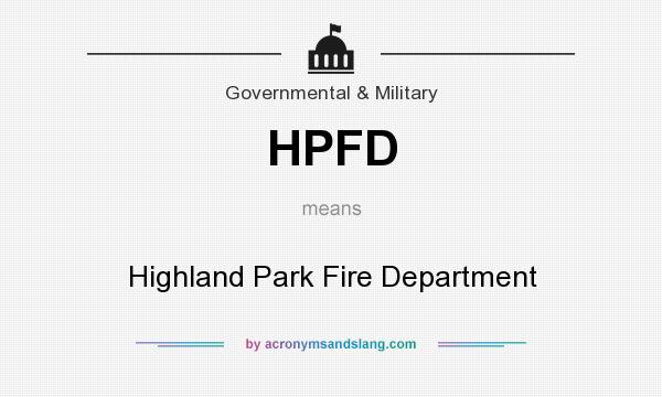 What does HPFD mean? It stands for Highland Park Fire Department