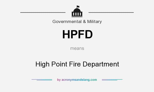 What does HPFD mean? It stands for High Point Fire Department