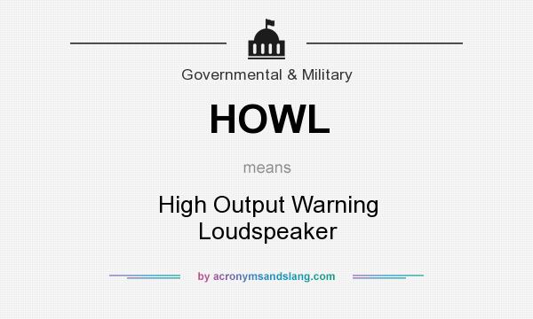 What does HOWL mean? It stands for High Output Warning Loudspeaker