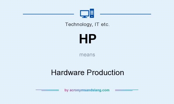 What does HP mean? It stands for Hardware Production