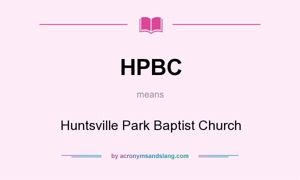 What does HPBC mean? It stands for Huntsville Park Baptist Church