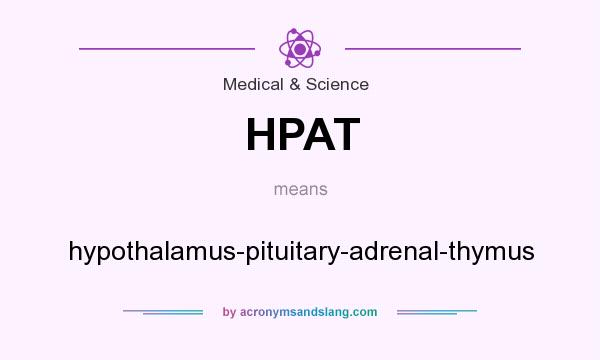 What does HPAT mean? It stands for hypothalamus-pituitary-adrenal-thymus